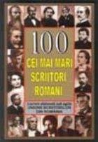 100 cei mai mari scriitori romani 100 cei mai mari scriitori romani