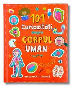 101 curiozităţi despre corpul uman : descoperă, învaţă