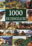 1000 de Dinozauri. Enciclopedie ilustrata