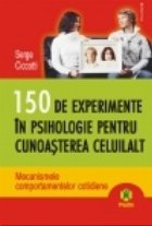150 de experimente in psihologie pentru cunoasterea celuilalt. Mecanismele comportamentelor cotidiene