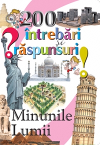 200 de intrebari si raspunsuri despre....MINUNILE LUMII