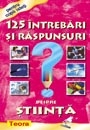 125 Intrebari si raspunsuri despre stiinta