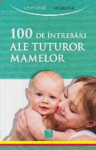 100 de intrebari ale tuturor mamelor (Larousse)