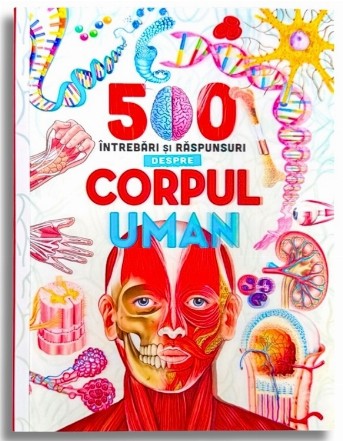 500 întrebări şi răspunsuri despre corpul uman