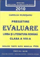 Pregatire - Evaluare Limba si literatura romana - clasa a VIII-a, 2010 (include teste dupa modelul PISA)