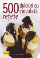 500 retete dulciuri ciocolata
