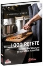 1000 retete pentru incepatori si bucatari amatori
