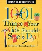 1001 Things Your Kids Should See and Do (or Else They\'ll Never Leave Home)