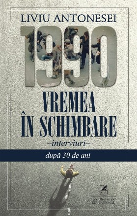 1990. Vremea in schimbare, interviuri. Dupa 30 de ani