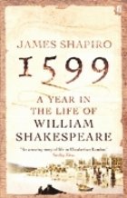 1599: A Year in the Life of William Shakespeare