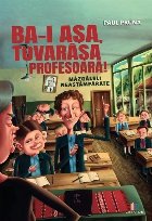 Ba-i aşa, tovarăşa profesoară! : mâzgăleli neastâmpărate