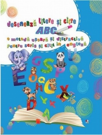 ABC. Desenează litere și cifre. O metodă ușoară și distractivă pentru scris și citit în engleză