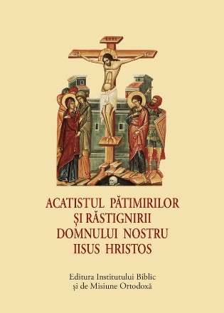 Acatistul Pătimirilor şi Răstignirii Domnului nostru Iisus Hristos