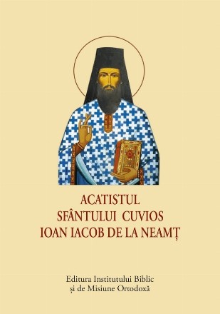 Acatistul Sfântului Cuvios Ioan Iacob de la Neamţ