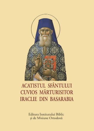 Acatistul Sfântului Cuvios Mărturisitor Iraclie din Basarabia