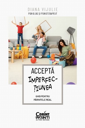 Acceptă imperfecţiunea! : ghid pentru părintele real