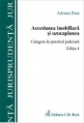 Accesiunea imobiliara si uzucapiunea. Culegere de practica judiciara. Editia 4