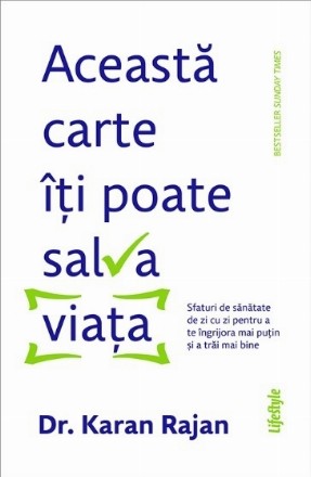 Această carte îţi poate salva viaţa : sfaturi de sănătate de zi cu zi pentru a te îngrijora mai puţin şi a trăi mai bine