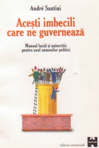 Acesti imbecili care ne guverneaza