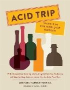 Acid Trip: Travels in the World of Vinegar
