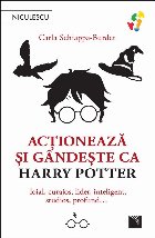 Acţionează şi gândeşte ca Harry Potter : loial, curajos, lider, inteligent, studios, profund…