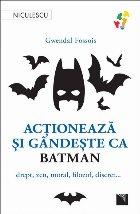 Acţionează şi gândeşte Batman drept
