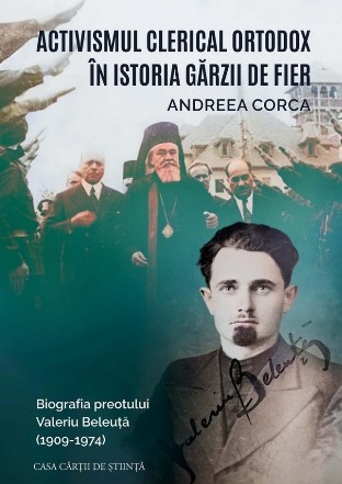 Activismul clerical ortodox în istoria Gărzii de Fier : biografia preotului Valeriu Beleuţă,(1909-1974)