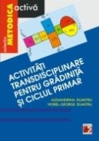 ACTIVITATI TRANSDISCIPLINARE PENTRU GRADINITA SI CICLUL PRIMAR ED 3