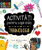 Activitati pentru copii isteti. Tehnologie. Notiuni stiintifice esentiale si activitati