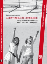 ACTIVITATILE DE CONSILIERE. Reusita si stima de sine in viata preadolescentilor