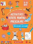 Activităţi isteţe pentru preşcolari în vacanţa de vară : 3-5 ani