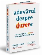 Adevărul despre durere : despre noua ştiinţă a durerii şi modul în care ne putem vindeca