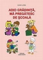 Adio gradinita, ma pregatesc de scoala!