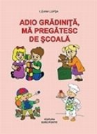 Adio gradinita, ma pregatesc de scoala!