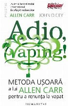 Adio, vaping! : metoda uşoară a lui Allen Carr pentru a renunţa la vapat