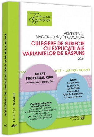 Admiterea în magistratură şi în avocatură : culegere de subiecte cu explicaţii ale variantelor de răspuns,drept procesual civil