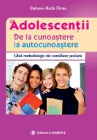 Adolescentii. De la cunoastere la autocunoastere. Ghid metodologic de consiliere scolara