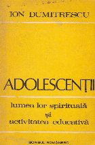 Adolescentii lumea lor spirituala activitatea