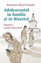 Adolescentul in familie si in biserica. Depasirea zonelor neincrederii