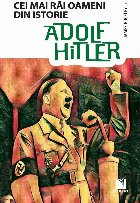 Adolf Hitler. Cei mai rai oameni din istorie