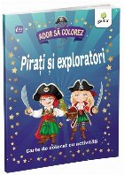 coperta Ador sa colorez. Pirati si exploratori. Carte de colorat cu activitati