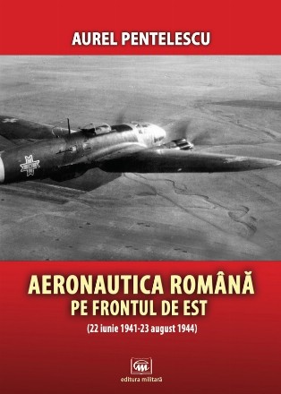 Aeronautica română pe frontul de est : (22 iunie 1941-23 august 1944)