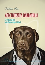 Afectivitatea barbatului. Ce trebuie sa stie orice femeie despre barbati
