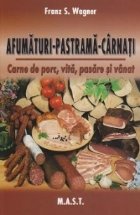 Afumaturi - Pastrama - Carnati. Carne de porc, vita, pasare si vanat