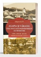 Agapia şi Văratec - cele două sate mănăstireşti al României : trăiri, testimonii, amintiri, impresii d