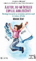 Ajutor, nu-mi înţeleg copilul adolescent! : strategii de sprijin şi conectare părinte-copil în vremuri di