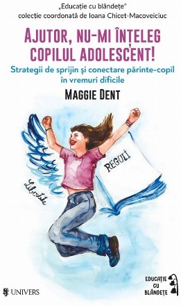 Ajutor, nu-mi înţeleg copilul adolescent! : strategii de sprijin şi conectare părinte-copil în vremuri dificile