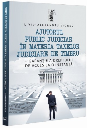 Ajutorul public judiciar în materia taxelor judiciare de timbru - garanţie a dreptului de acces la o instanţă