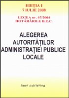 Alegerea autoritatilor administratiei publice locale - editia I - bun de tipar 7 iulie 2008