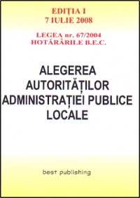 Alegerea autoritatilor administratiei publice locale - editia I - bun de tipar 7 iulie 2008